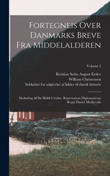 Fortegneis Over Danmarks Breve Fra Middelalderen: Medudtog Af De Hidtil Utrykte. Repertorium Diplomaticum Regni Danici Medi?Alis; Volume 2