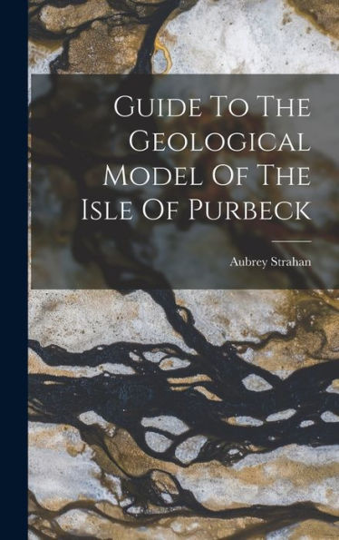Guide To The Geological Model Of The Isle Of Purbeck