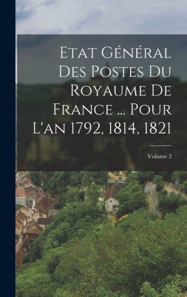 Etat Général Des Postes Du Royaume De France ... Pour L'An 1792, 1814, 1821; Volume 2 (French Edition)