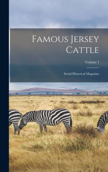 Famous Jersey Cattle: Serial Historical Magazine; Volume 1
