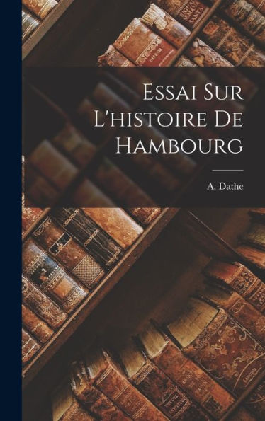 Essai Sur L'Histoire De Hambourg (French Edition)