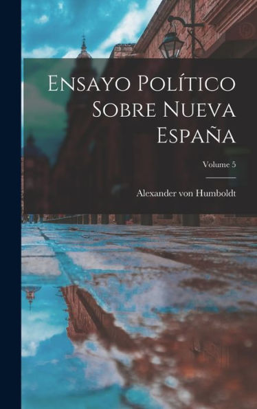 Ensayo Pol?Ico Sobre Nueva España; Volume 5 (Spanish Edition)