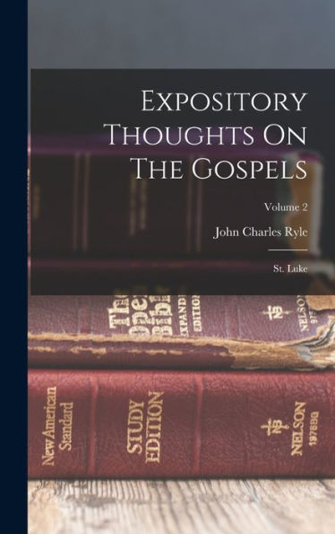Expository Thoughts On The Gospels: St. Luke; Volume 2