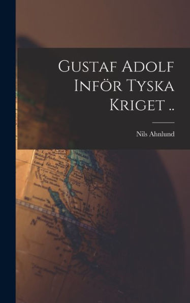 Gustaf Adolf Inför Tyska Kriget .. (Swedish Edition)