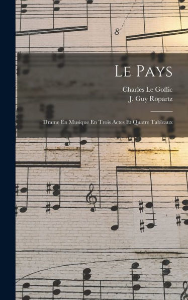 Le Pays; Drame En Musique En Trois Actes Et Quatre Tableaux (French Edition)