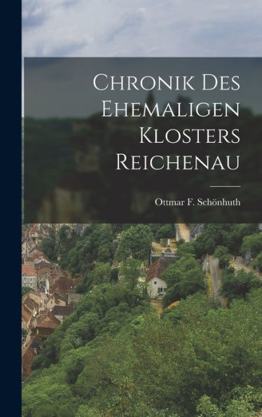 Chronik Des Ehemaligen Klosters Reichenau (German Edition)