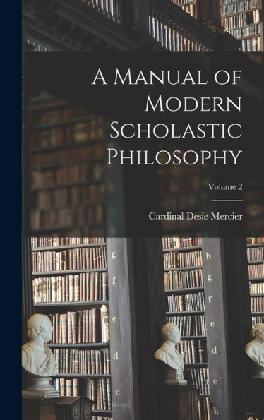 A Manual Of Modern Scholastic Philosophy; Volume 2