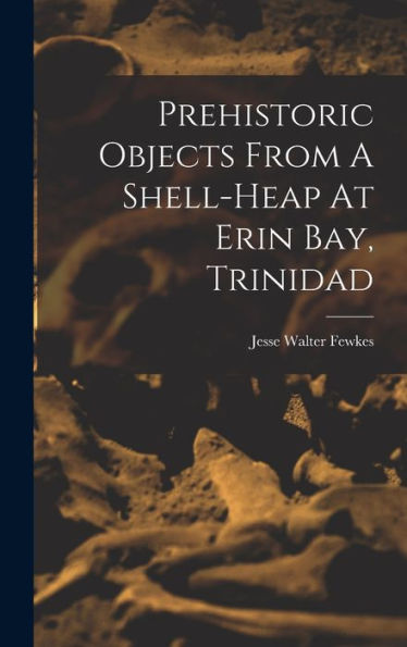 Prehistoric Objects From A Shell-Heap At Erin Bay, Trinidad