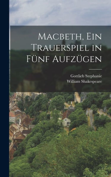 Macbeth, Ein Trauerspiel In Fünf Aufz?En (German Edition)