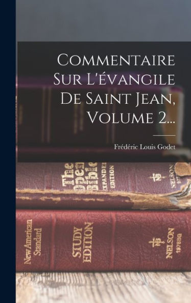 Commentaire Sur L'?Angile De Saint Jean, Volume 2... (French Edition)