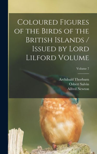 Coloured Figures Of The Birds Of The British Islands / Issued By Lord Lilford Volume; Volume 7