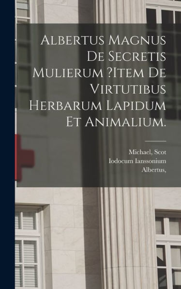 Albertus Magnus De Secretis Mulierum ?Item De Virtutibus Herbarum Lapidum Et Animalium. (Latin Edition)
