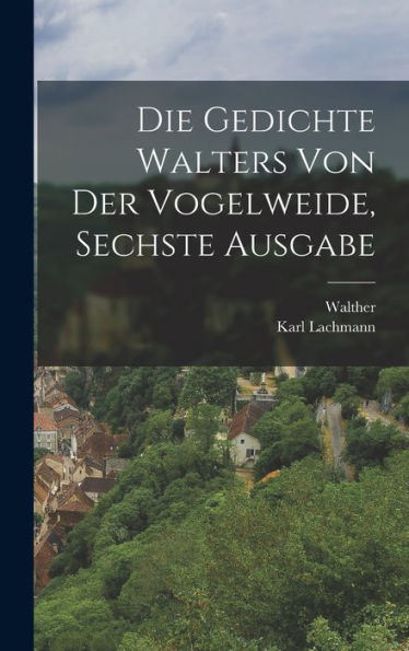 Die Gedichte Walters Von Der Vogelweide, Sechste Ausgabe (German Edition)