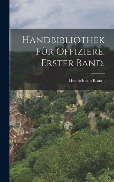 Handbibliothek Für Offiziere. Erster Band. (German Edition)