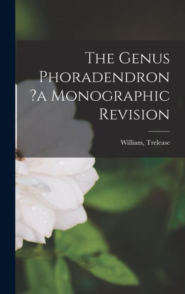 The Genus Phoradendron ?A Monographic Revision