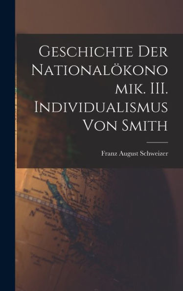 Geschichte Der National?Onomik. Iii. Individualismus Von Smith (German Edition)