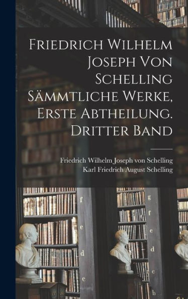 Friedrich Wilhelm Joseph Von Schelling S?Mtliche Werke, Erste Abtheilung. Dritter Band (German Edition)