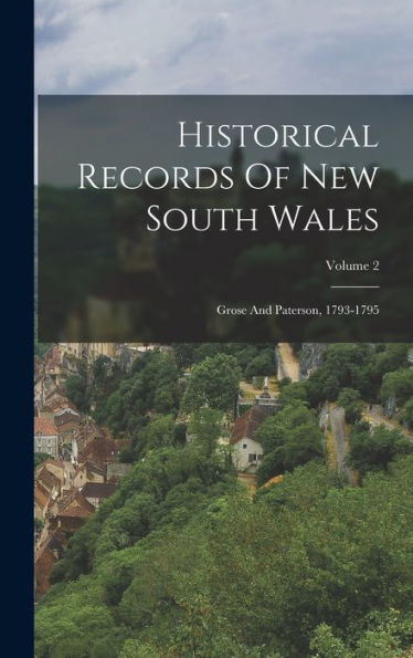 Historical Records Of New South Wales: Grose And Paterson, 1793-1795; Volume 2