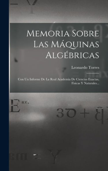 Memoria Sobre Las M?Uinas Alg?Ricas: Con Un Informe De La Real Academia De Ciencias Exactas, Fisicas Y Naturales... (Spanish Edition)