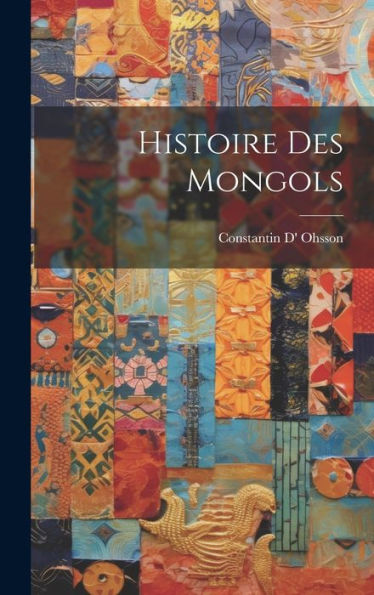 Histoire Des Mongols (French Edition)