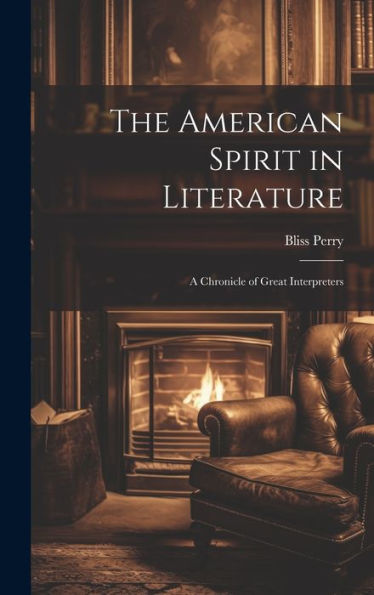 The American Spirit In Literature: A Chronicle Of Great Interpreters