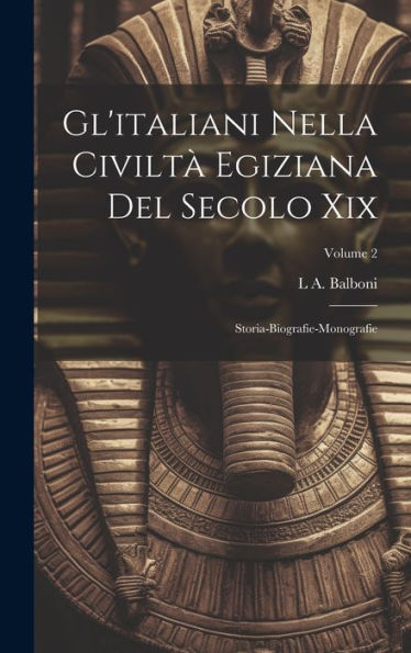 Gl'Italiani Nella Civilt?Egiziana Del Secolo Xix: Storia-Biografie-Monografie; Volume 2 (Italian Edition)