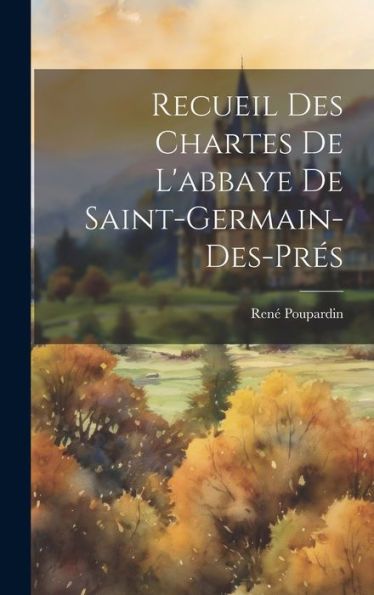 Recueil Des Chartes De L'Abbaye De Saint-Germain-Des-Pres (French Edition)