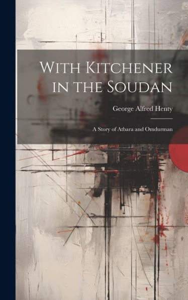 With Kitchener In The Soudan: A Story Of Atbara And Omdurman