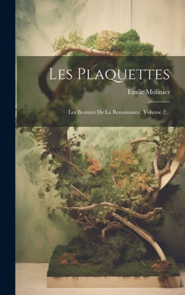 Les Plaquettes: Les Bronzes De La Renaissance, Volume 2... (French Edition)