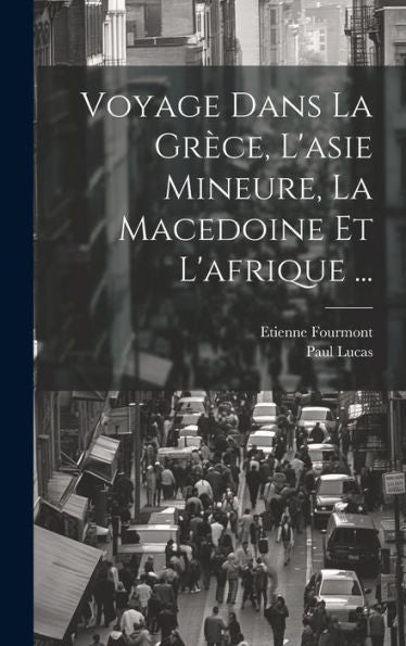 Voyage Dans La Grèce, L'Asie Mineure, La Macedoine Et L'Afrique ... (French Edition)
