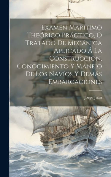Examen Mar?Imo Theórico Práctico, ?Tratado De Mecanica Aplicado ?La Construccion, Conocimiento Y Manejo De Los Navios Y Demás Embarcaciones (Spanish Edition)