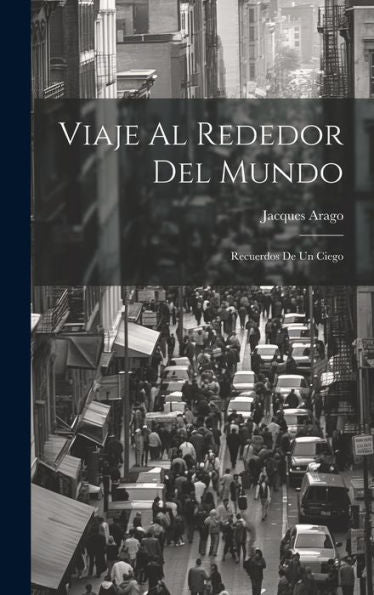 Viaje Al Rededor Del Mundo: Recuerdos De Un Ciego (Spanish Edition)