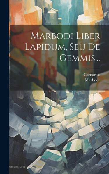 Marbodi Liber Lapidum, Seu De Gemmis... (Latin Edition)