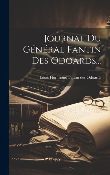 Journal Du Général Fantin Des Odoards... (French Edition)