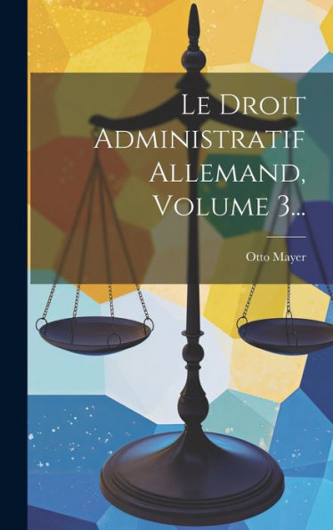 Le Droit Administratif Allemand, Volume 3... (French Edition)