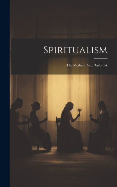 Spiritualism: The Medium And Daybreak