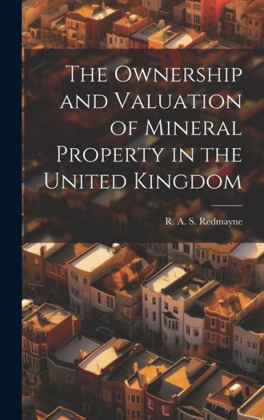 The Ownership And Valuation Of Mineral Property In The United Kingdom