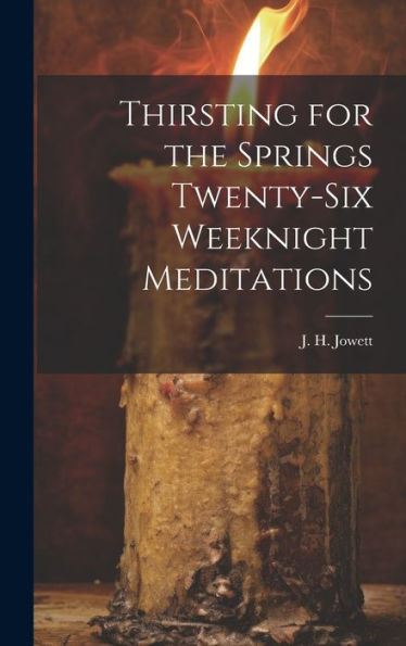 Thirsting For The Springs Twenty-Six Weeknight Meditations