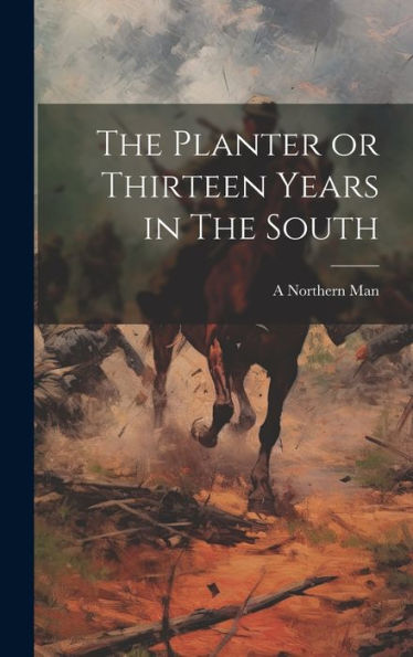The Planter Or Thirteen Years In The South