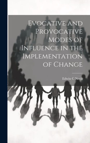 Evocative And Provocative Modes Of Influence In The Implementation Of Change