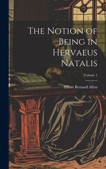 The Notion Of Being In Hervaeus Natalis; Volume 1
