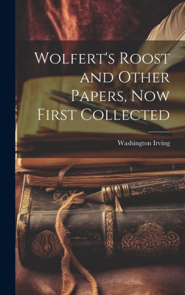 Wolfert's Roost And Other Papers, Now First Collected