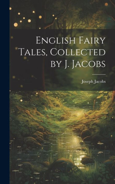 English Fairy Tales, Collected By J. Jacobs