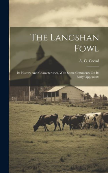 The Langshan Fowl: Its History And Characteristics, With Some Comments On Its Early Opponents