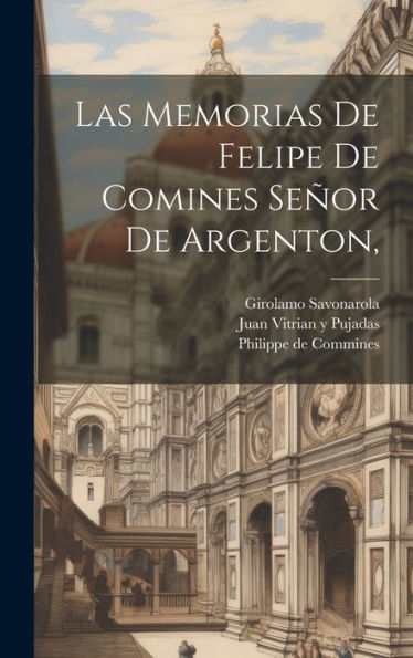 Las Memorias De Felipe De Comines Señor De Argenton, (Spanish Edition)