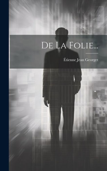 De La Folie... (French Edition)