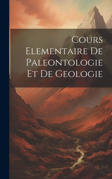 Cours Elementaire De Paleontologie Et De Geologie (French Edition)