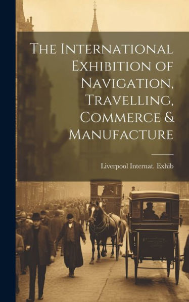 The International Exhibition Of Navigation, Travelling, Commerce & Manufacture