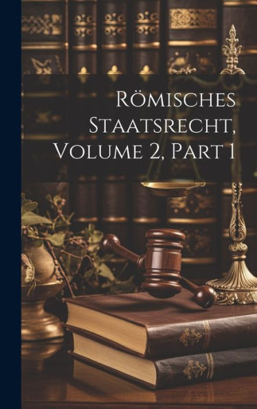 Römisches Staatsrecht, Volume 2, Part 1