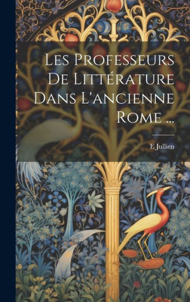Les Professeurs De Littérature Dans L'Ancienne Rome ... (French Edition)